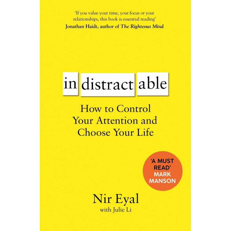 Indistractable: How to Control Your Attention and Choose Your Life de Nir Eyal9781526610201