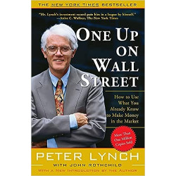 One Up On Wall Street: How To Use What You Already Know To Make Money In The Market- Peter Lynch