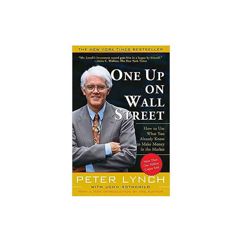 One Up On Wall Street: How To Use What You Already Know To Make Money In The Market- Peter Lynch9780743200400