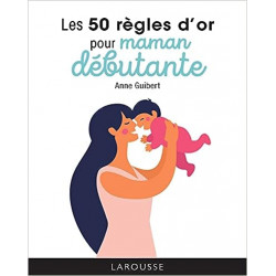 Les 50 règles d'or pour maman débutante de Anne Guibert