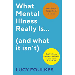 What Mental Illness Really Is… (and what it isn’t) - Lucy Foulkes9781529113372