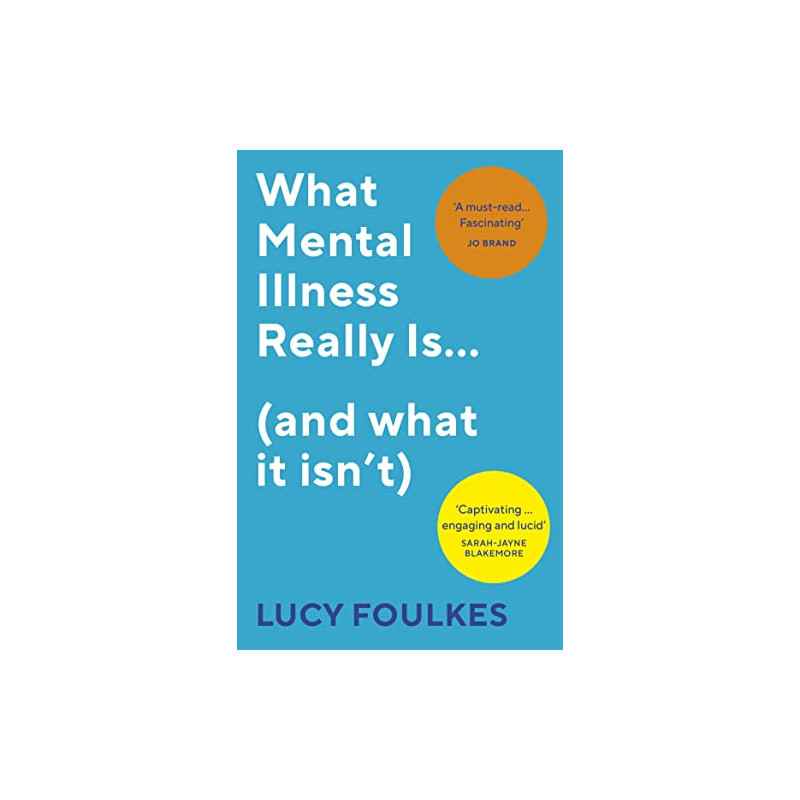 What Mental Illness Really Is… (and what it isn’t) - Lucy Foulkes9781529113372