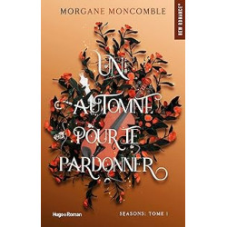 Un automne pour te pardonner: Seasons Tome 1 de Morgane Moncomble
