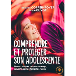 Comprendre et protéger son adolescente de Béatrice Copper-Royer9782501179744