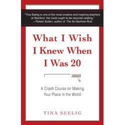 What I Wish I Knew When I Was 20.by Tina Seelig