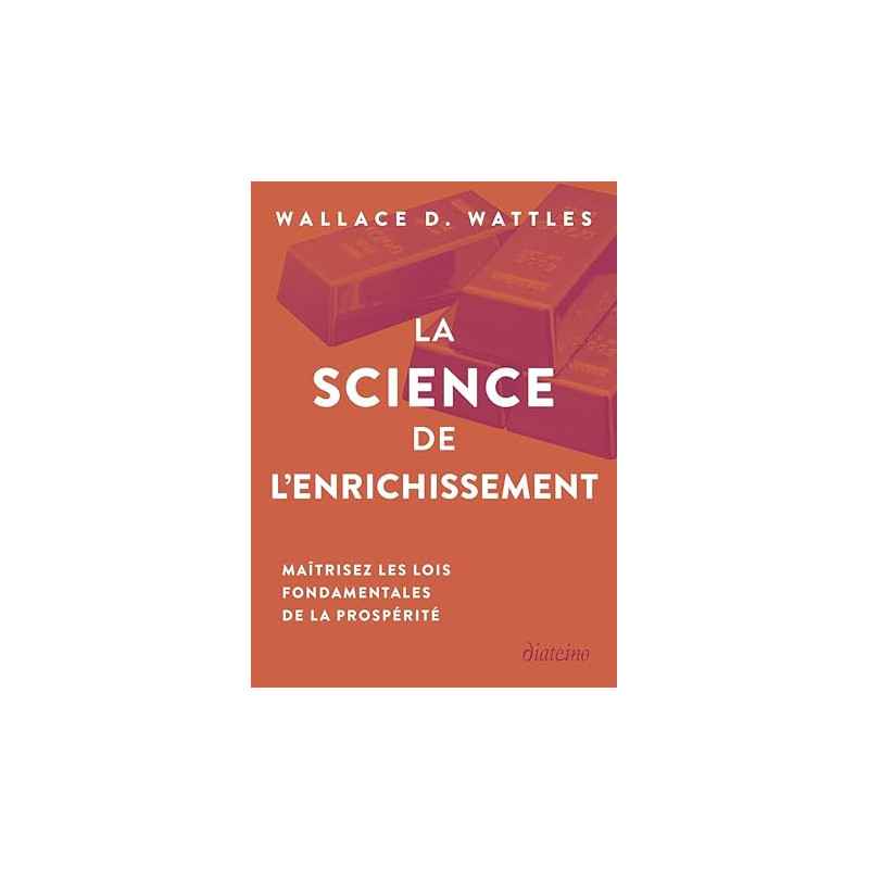 La Science de l'enrichissement de Wallace Wattles9782354566883