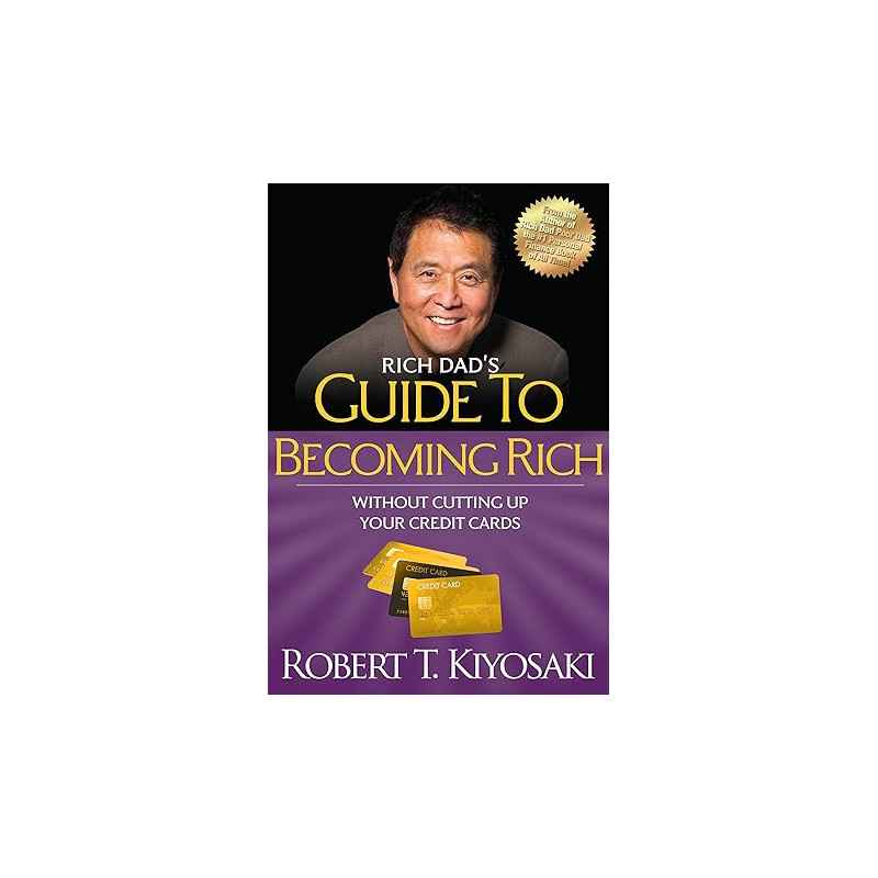 Rich Dad's Guide to Becoming Rich Without Cutting Up Your Credit Cards de Robert T. Kiyosaki9781612680354