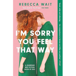 I'm Sorry You Feel That Way de Rebecca Wait