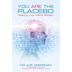 You Are the Placebo  Dr. Joe Dispenza