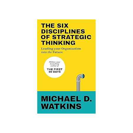 The Six Disciplines of Strategic Thinking.de Michael Watkins