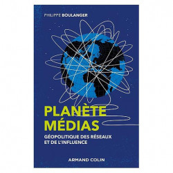 Planète médias - Géopolitique des réseaux et de l'influence