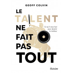 Le talent ne fait pas tout .de Geoff Colvin