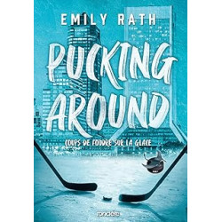 Pucking Around - Coups de foudre sur la glace-Tome 01 de Emily Rath9782385660161