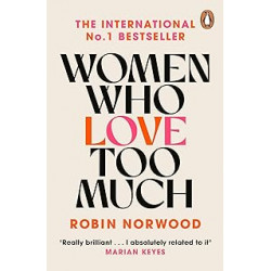 Women Who Love Too Much . de Robin Norwood
