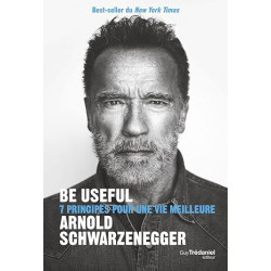 Be useful - 7 principes pour une vie meilleure de Arnold Schwarzenegger