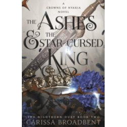 The Ashes and the Star-Cursed King By Carissa Broadbent