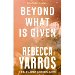 Beyond What is Given  by Rebecca Yarros