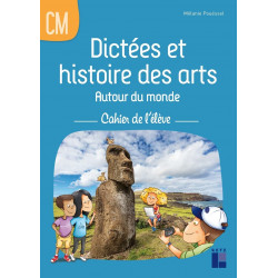 DICTÉES ET HISTOIRE DES ARTS AUTOUR DU MONDE CM - CAHIER DE L'ÉLÈVE