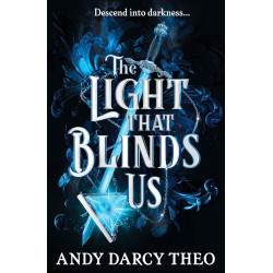 The Light That Blinds Us By Andy Darcy Theo