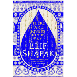 There are Rivers in the Sky By Elif Shafak