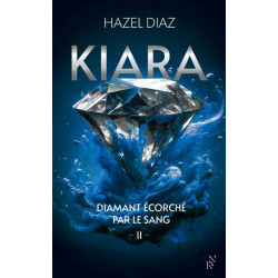 Kiara - tome 2 : Kiara, diamant écorché par le sang - Hazel Diaz9782809849912