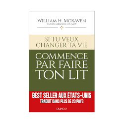 Si tu veux changer ta vie… commence par faire ton lit.WILLIAM H. MCRAVEN9782357458055