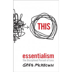 Essentialism : The Disciplined Pursuit of Less by Greg McKeown9780753555163