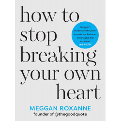 How to Stop Breaking Your Own Heart  de Meggan Roxanne