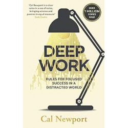 Deep Work: Rules for Focused Success in a Distracted World - Cal Newport