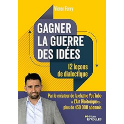 Gagner la guerre des idées - 12 leçons de dialectique de Victor Ferry