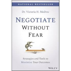 Negotiate Without Fear-by Victoria Medvec