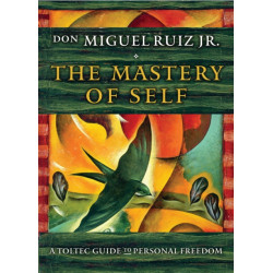 The Mastery of Self : A Toltec Guide to Personal Freedom -  don Miguel Ruiz Jr.