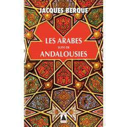 Les Arabes suivi de Andalousies de Jacques Berque