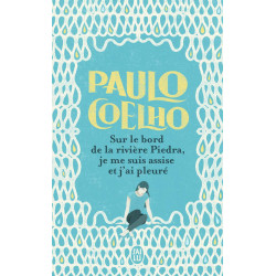 SUR LE BORD DE LA RIVIÈRE PIEDRA, JE ME SUIS ASSISE ET J'AI PLEURÉ de Paulo Coelho