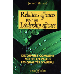 RELATIONS EFFICACES POUR UN LEADERSHIP EFFICACE DE JOHN.MAXWELL