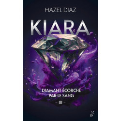 Kiara tome 3 - Hazel Diaz , diamant écorché par le sang Tome 3