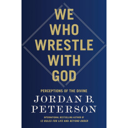 We Who Wrestle with God by Jordan B. Peterson