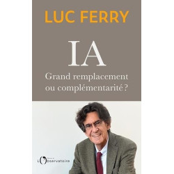 IA : GRAND REMPLACEMENT OU COMPLÉMENTARITÉ de Luc Ferry