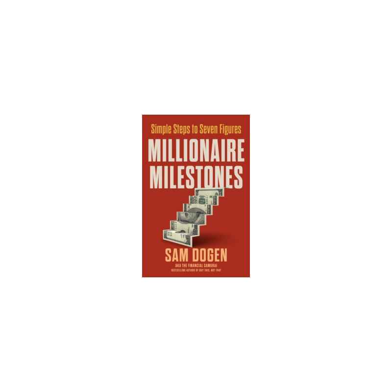 Millionaire Milestones Simple Steps to Seven Figures by Sam Dogen9780593714706