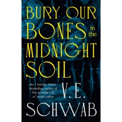 Bury Our Bones in the Midnight Soil by V.E. Schwab (Hardback 544 pages)9781035064649