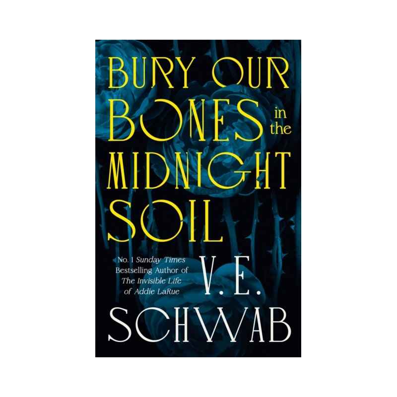 Bury Our Bones in the Midnight Soil by V.E. Schwab (Hardback 544 pages)9781035064649