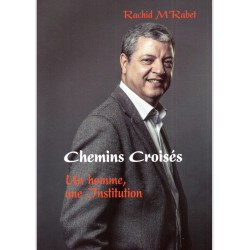 CHEMINS CROISES UN HOMME UNE INSTITUTION DE RACHID M'RABET