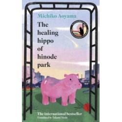The Healing Hippo Of Hinode Park by Michiko Aoyama Hardback