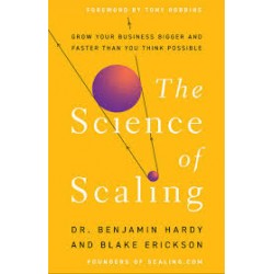 The Science of Scaling By Dr. Benjamin Hardy and Blake Erickson