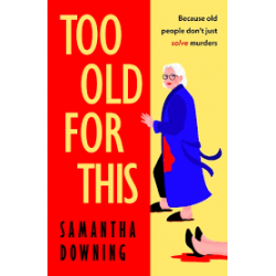 Too Old For This by Samantha Downing