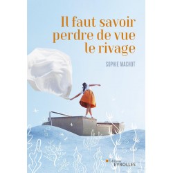 Il faut savoir perdre de vue le rivage de Sophie Machot