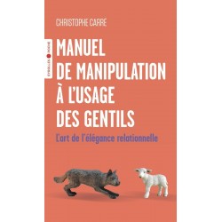 MANUEL DE MANIPULATION À L'USAGE DES GENTILS de Christophe Carré