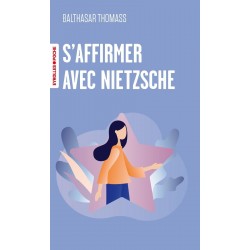 S'AFFIRMER AVEC NIETZSCHE de BALTHASAR THOMASS