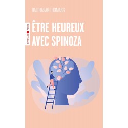 ETRE HEUREUX AVEC SPINOZA de Balthasar Thomass