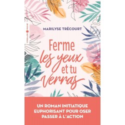 FERME LES YEUX ET TU VERRAS  de Marilyse Trécourt